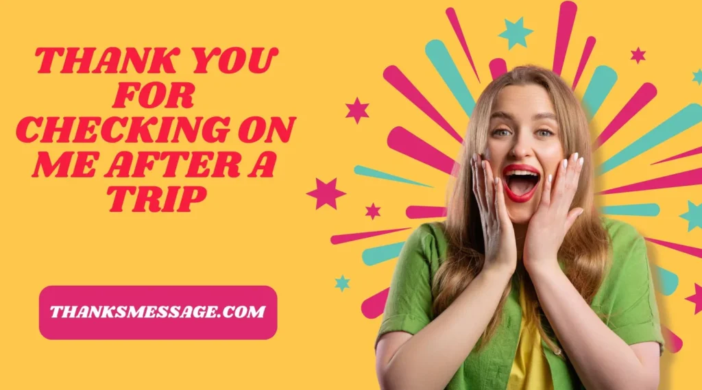 Thank You For Checking On Me After A Trip