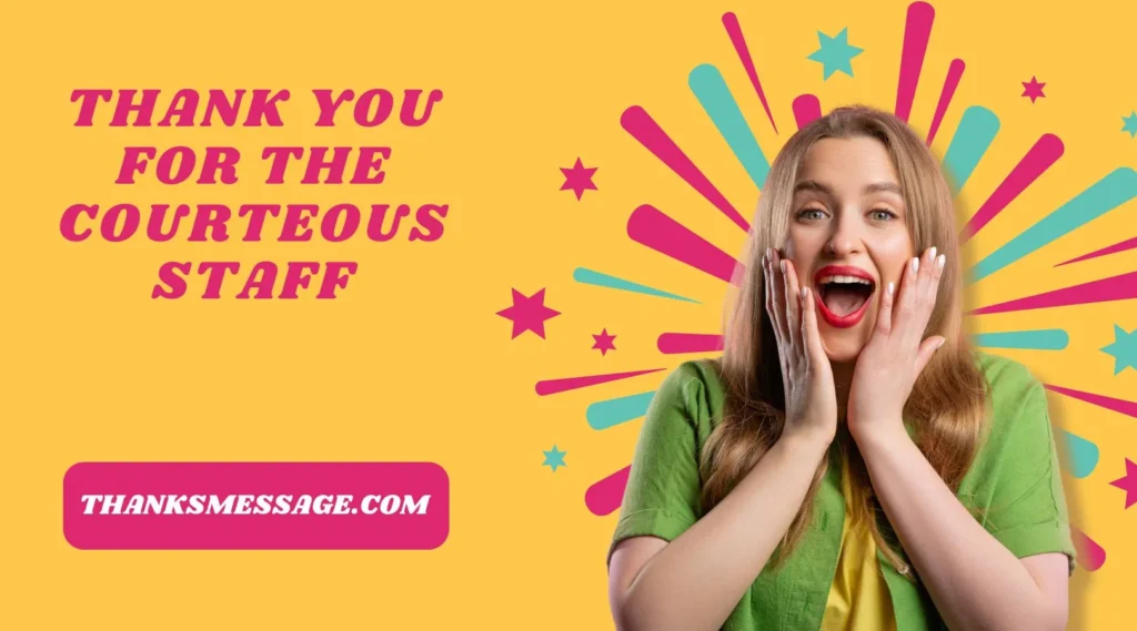 Thank You For The Courteous Staff