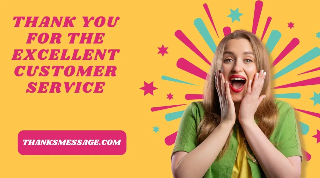 Thank You For The Excellent Customer Service