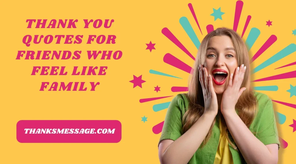 Thank You Quotes for Friends Who Feel Like Family